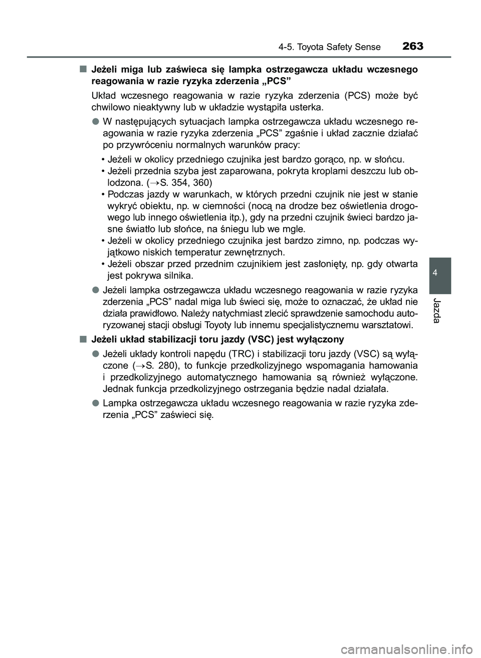 TOYOTA AYGO 2021  Instrukcja obsługi (in Polish) Je˝eli  miga  lub  zaÊwieca  si´  lampka  ostrzegawcza  uk∏adu  wczesnego
reagowania w razie ryzyka zderzenia „PCS”
Uk∏ad  wczesnego  reagowania  w razie  ryzyka  zderzenia  (PCS)  mo˝e  b