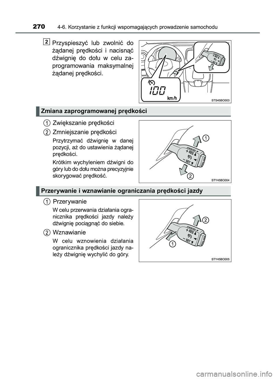 TOYOTA AYGO 2021  Instrukcja obsługi (in Polish) Przyspieszyç  lub  zwolniç  do
˝àdanej  pr´dkoÊci  i nacisnàç
dêwigni´  do  do∏u  w celu  za-
programowania  maksymalnej
˝àdanej pr´dkoÊci.
Zwi´kszanie pr´dkoÊci
Zmniejszanie pr´dk