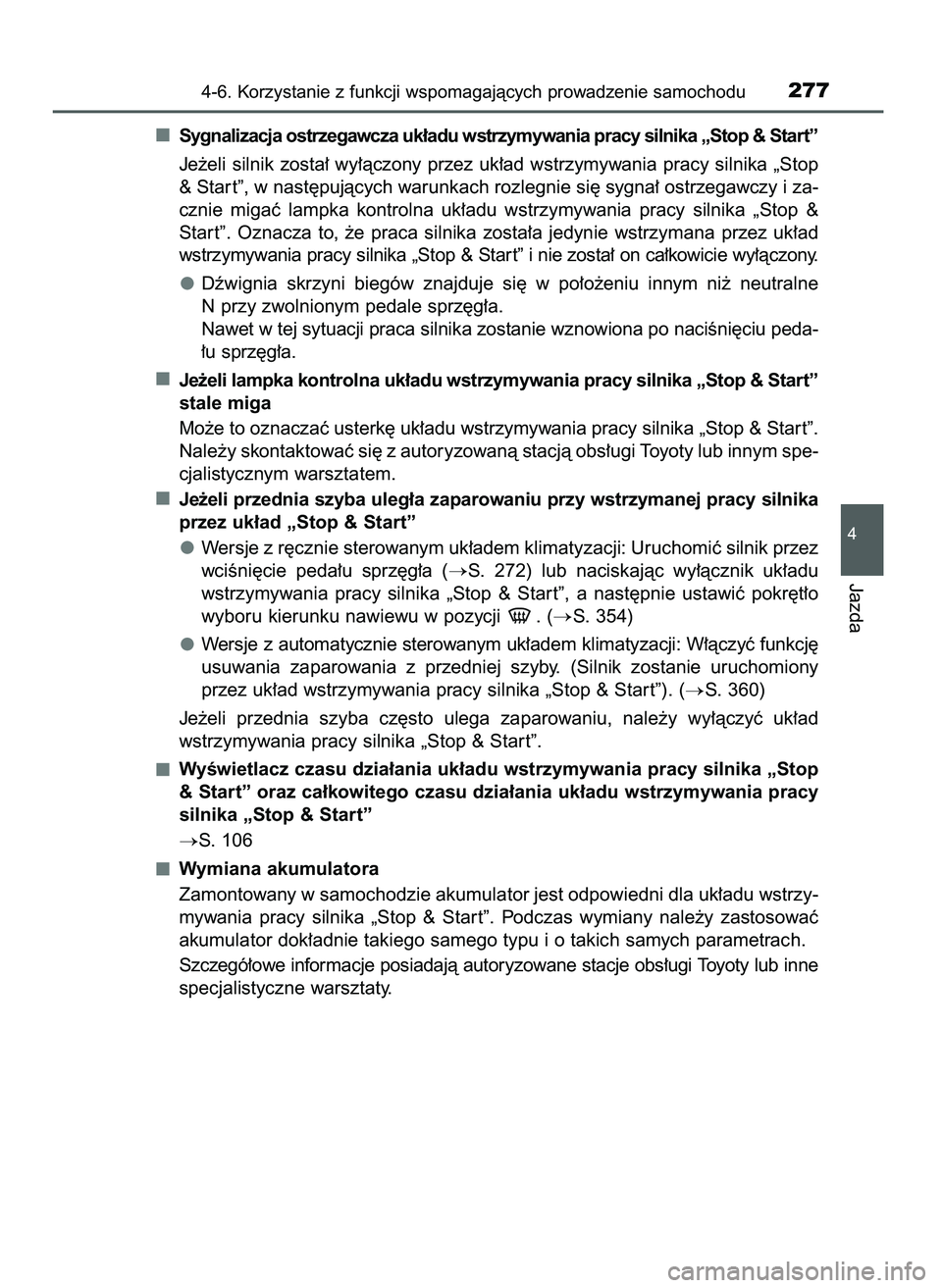 TOYOTA AYGO 2021  Instrukcja obsługi (in Polish) Sygnalizacja ostrzegawcza uk∏adu wstrzymywania pracy silnika „Stop & Start”
Je˝eli silnik zosta∏ wy∏àczony przez uk∏ad wstrzymywania pracy silnika „Stop
& Star t”, w nast´pujàcych 