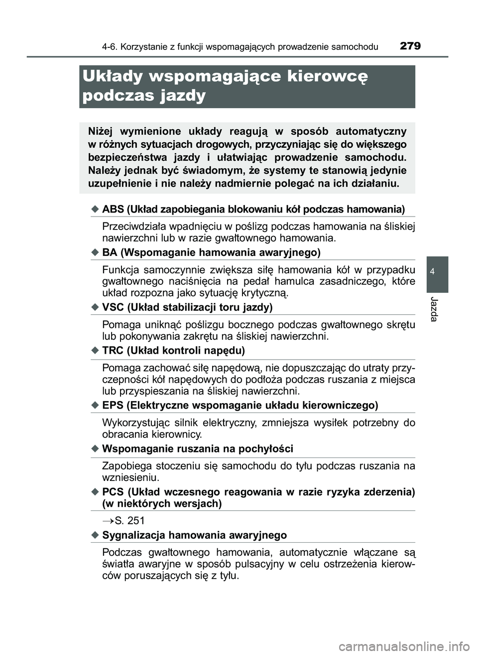 TOYOTA AYGO 2021  Instrukcja obsługi (in Polish) ABS (Uk∏ad zapobiegania blokowaniu kó∏ podczas hamowania)
Przeciwdzia∏a wpadni´ciu w poÊlizg podczas hamowania na Êliskiej
nawierzchni lub w razie gwa∏townego hamowania.
BA (Wspomaganie 