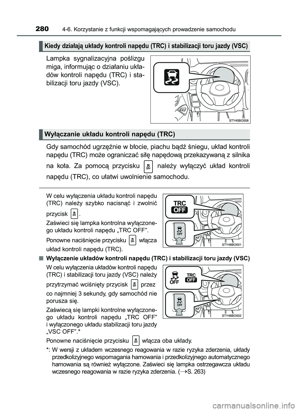 TOYOTA AYGO 2021  Instrukcja obsługi (in Polish) Lampka  sygnalizacyjna  poÊlizgu
miga, informujàc o dzia∏aniu uk∏a-
dów  kontroli  nap´du  (TRC)  i sta-
bilizacji toru jazdy (VSC).
Gdy samochód ugrz´ênie w b∏ocie, piachu bàdê Êniegu