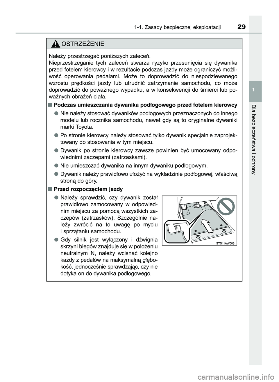 TOYOTA AYGO 2021  Instrukcja obsługi (in Polish) 1-1. Zasady bezpiecznej eksploatacji29
1
Dla bezpieczeƒstwa i ochrony
Nale˝y przestrzegaç poni˝szych zaleceƒ.
Nieprzestrzeganie  tych  zaleceƒ  stwarza  ryzyko  przesuni´cia  si´  dywanika
prz