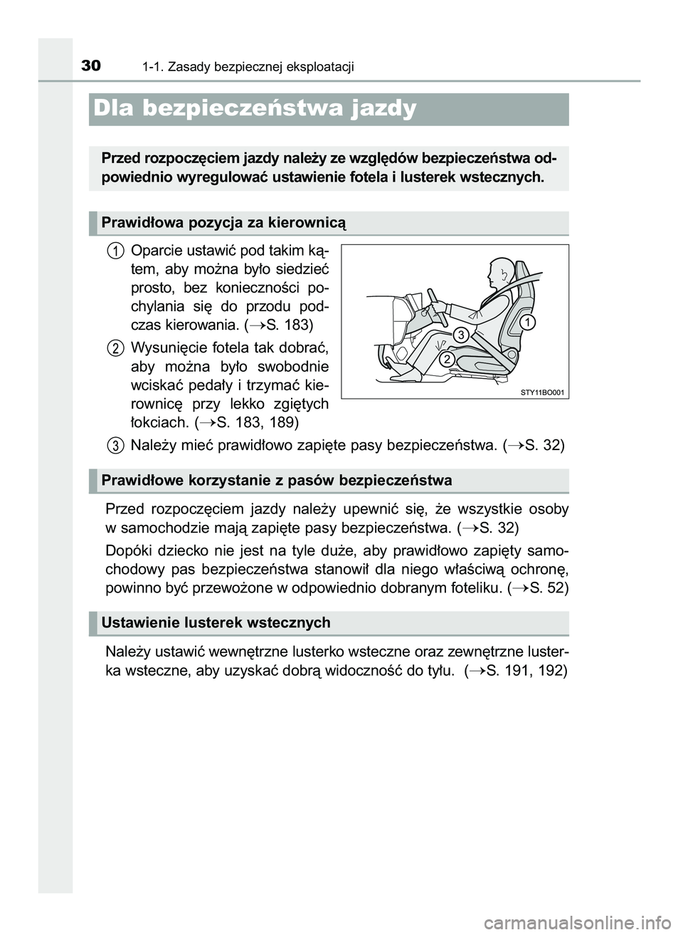 TOYOTA AYGO 2021  Instrukcja obsługi (in Polish) Oparcie ustawiç pod takim kà-
tem,  aby  mo˝na  by∏o  siedzieç
prosto,  bez  koniecznoÊci  po-
chylania  si´  do  przodu  pod-
czas kierowania. (
S. 183)
Wysuni´cie fotela tak dobraç,
aby  