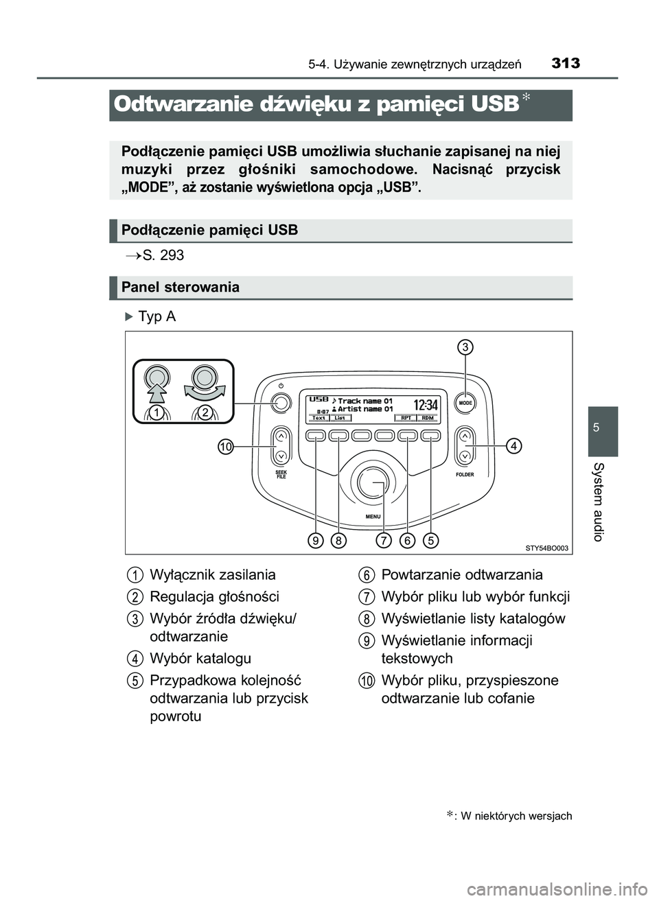 TOYOTA AYGO 2021  Instrukcja obsługi (in Polish) S. 293
óTyp A
5-4. U˝ywanie zewn´trznych urzàdzeƒ313
5
System audio
Odtwarzanie dêwi´ku z pami´ci USB✻
Pod∏àczenie pami´ci USB umo˝liwia s∏uchanie zapisanej na niej
muzyki  przez  g