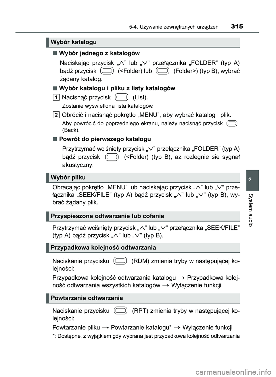 TOYOTA AYGO 2021  Instrukcja obsługi (in Polish) Wybór jednego z katalogów
Naciskajàc  przycisk 
„∧”lub „∨”prze∏àcznika  „FOLDER”  (typ  A)
bàdê przycisk  (<Folder) lub  (Folder>) (typ B), wybraç
˝àdany katalog.
Wybór kat