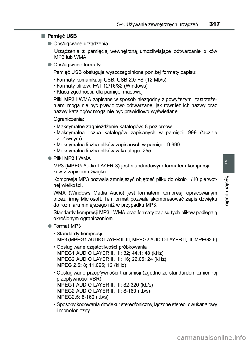 TOYOTA AYGO 2021  Instrukcja obsługi (in Polish) Pami´ç USB
Obs∏ugiwane urzàdzenia
Urzàdzenia  z pami´cià  wewn´trznà  umo˝liwiajàce  odtwarzanie  plików
MP3 lub WMA
Obs∏ugiwane formaty
Pami´ç USB obs∏uguje wyszczególnione poni˝