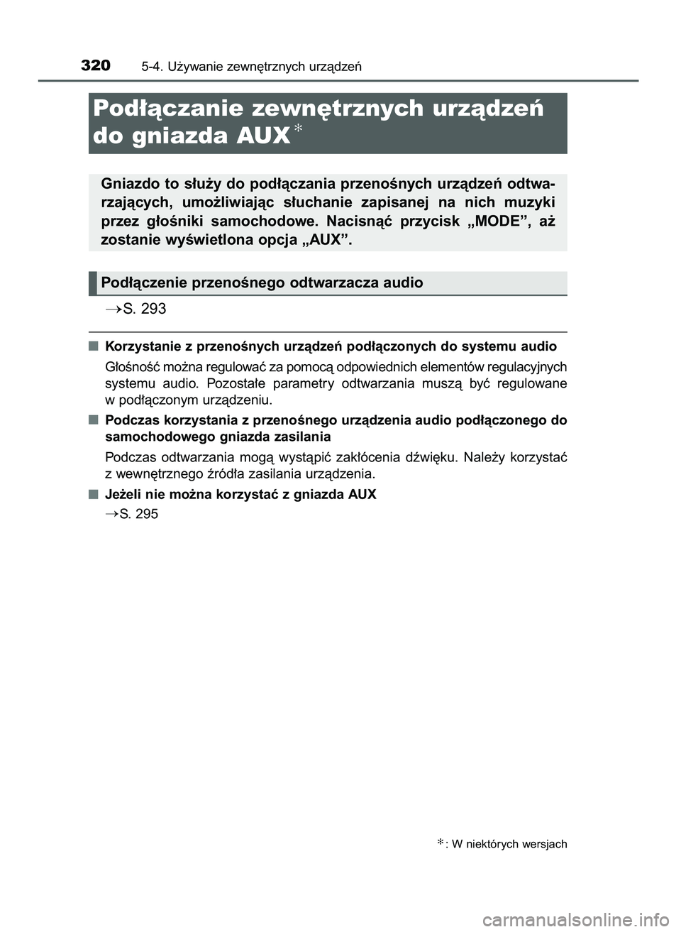 TOYOTA AYGO 2021  Instrukcja obsługi (in Polish) S. 293
Korzystanie z przenoÊnych urzàdzeƒ pod∏àczonych do systemu audio
G∏oÊnoÊç mo˝na regulowaç za pomocà odpowiednich elementów regulacyjnych
systemu  audio.  Pozosta∏e  parametry 
