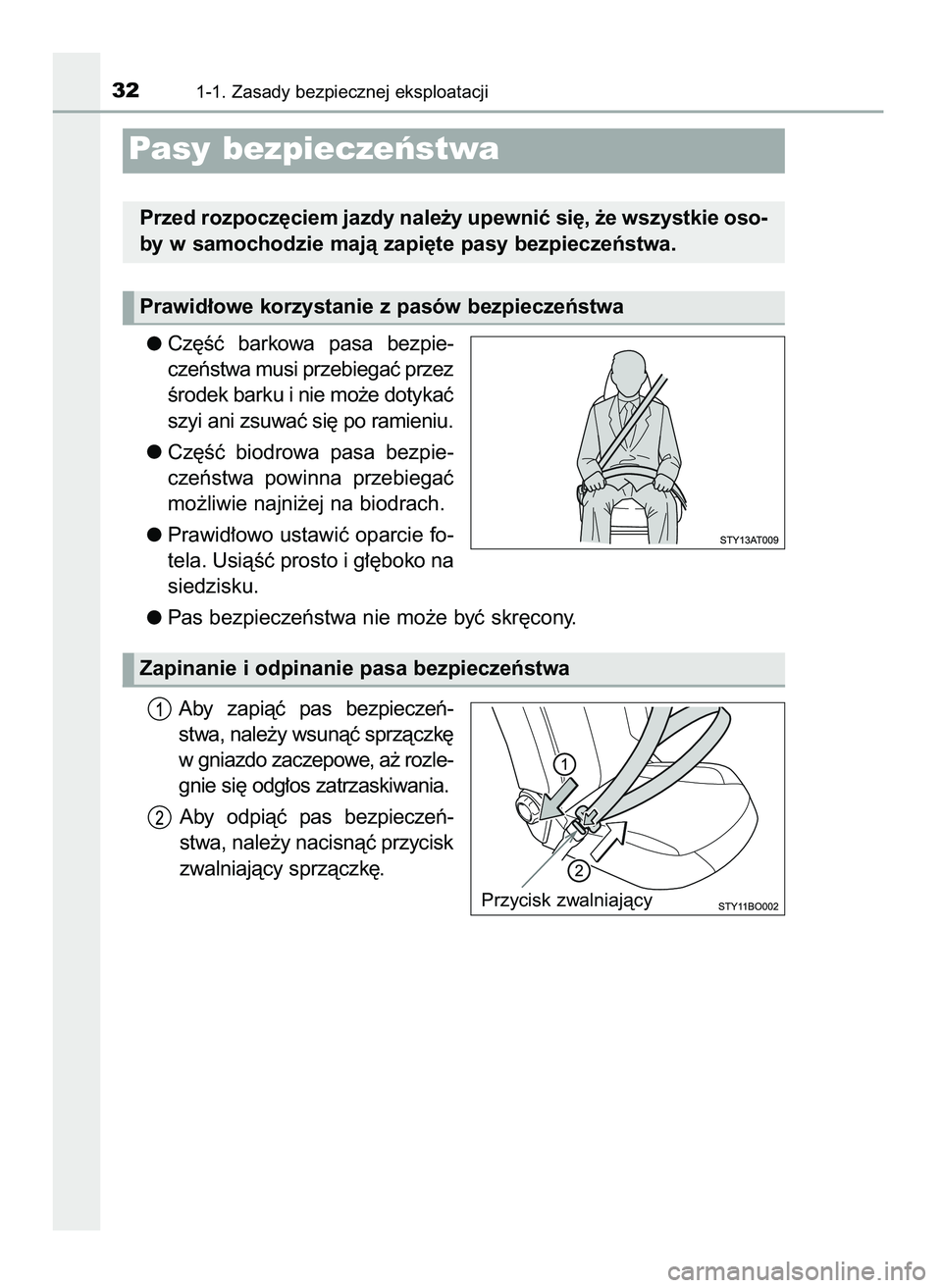 TOYOTA AYGO 2021  Instrukcja obsługi (in Polish) Cz´Êç  barkowa  pasa  bezpie-
czeƒstwa musi przebiegaç przez
Êrodek barku i nie mo˝e dotykaç
szyi ani zsuwaç si´ po ramieniu.
Cz´Êç  biodrowa  pasa  bezpie-
czeƒstwa  powinna  przebiega