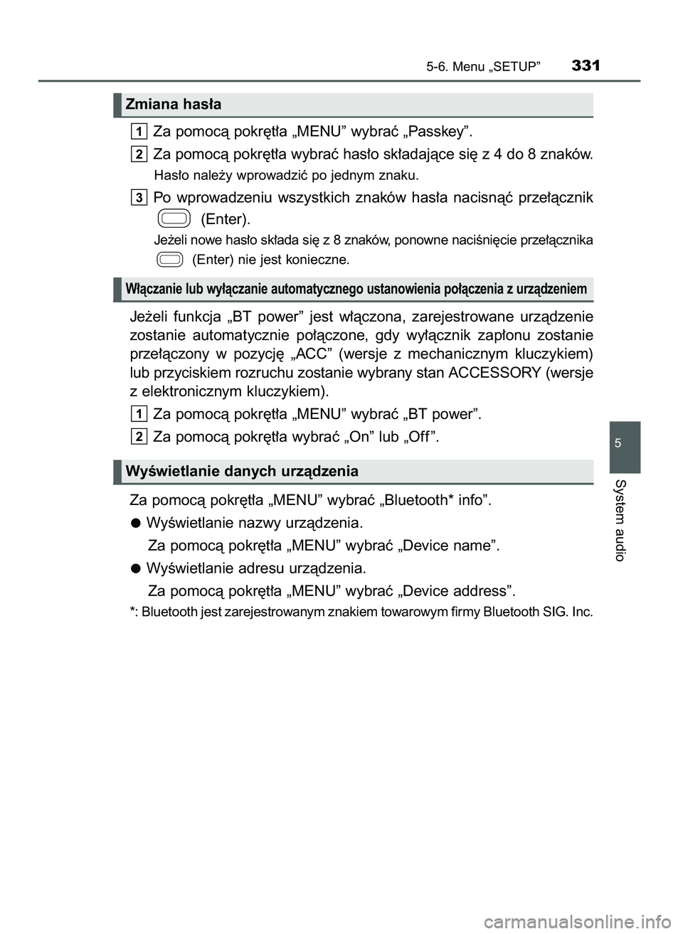 TOYOTA AYGO 2021  Instrukcja obsługi (in Polish) Za pomocà pokr´t∏a „MENU” wybraç „Passkey”.
Za pomocà pokr´t∏a wybraç has∏o sk∏adajàce si´ z 4 do 8 znaków.
Has∏o nale˝y wprowadziç po jednym znaku.
Po  wprowadzeniu  wszy