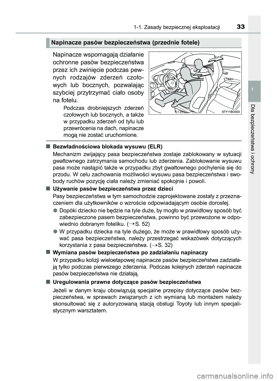TOYOTA AYGO 2021  Instrukcja obsługi (in Polish) Napinacze wspomagajà dzia∏anie
ochronne  pasów  bezpieczeƒstwa
przez ich zwini´cie podczas pew-
nych  rodzajów  zderzeƒ  czo∏o-
wych  lub  bocznych,  pozwalajàc
szybciej  przytrzymaç  cia