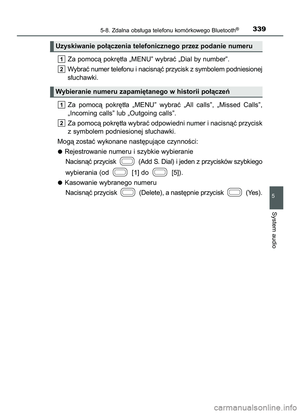 TOYOTA AYGO 2021  Instrukcja obsługi (in Polish) Za pomocà pokr´t∏a „MENU” wybraç „Dial by number”.
Wybraç numer telefonu i nacisnàç przycisk z symbolem podniesionej
s∏uchawki.
Za  pomocà  pokr´t∏a  „MENU”  wybraç  „All 