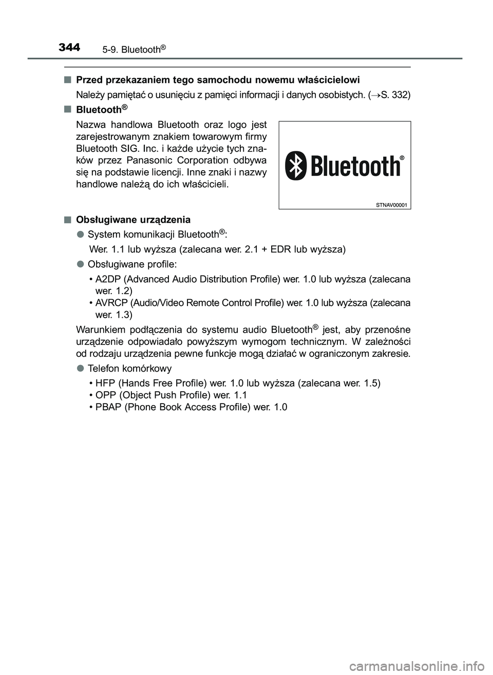 TOYOTA AYGO 2021  Instrukcja obsługi (in Polish) Przed przekazaniem tego samochodu nowemu w∏aÊcicielowi
Nale˝y pami´taç o usuni´ciu z pami´ci informacji i danych osobistych. (
S. 332)
Bluetooth
®
Nazwa  handlowa  Bluetooth  oraz  logo  jes