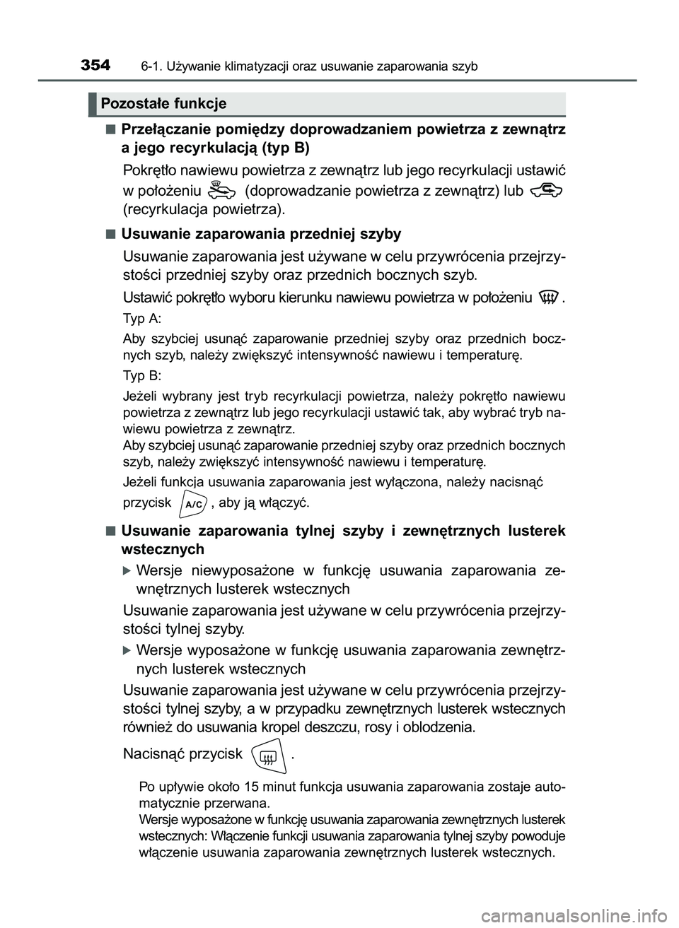 TOYOTA AYGO 2021  Instrukcja obsługi (in Polish) Prze∏àczanie pomi´dzy doprowadzaniem powietrza z zewnàtrz
a jego recyrkulacjà (typ B)
Pokr´t∏o nawiewu powietrza z zewnàtrz lub jego recyrkulacji ustawiç
w po∏o˝eniu  (doprowadzanie powi