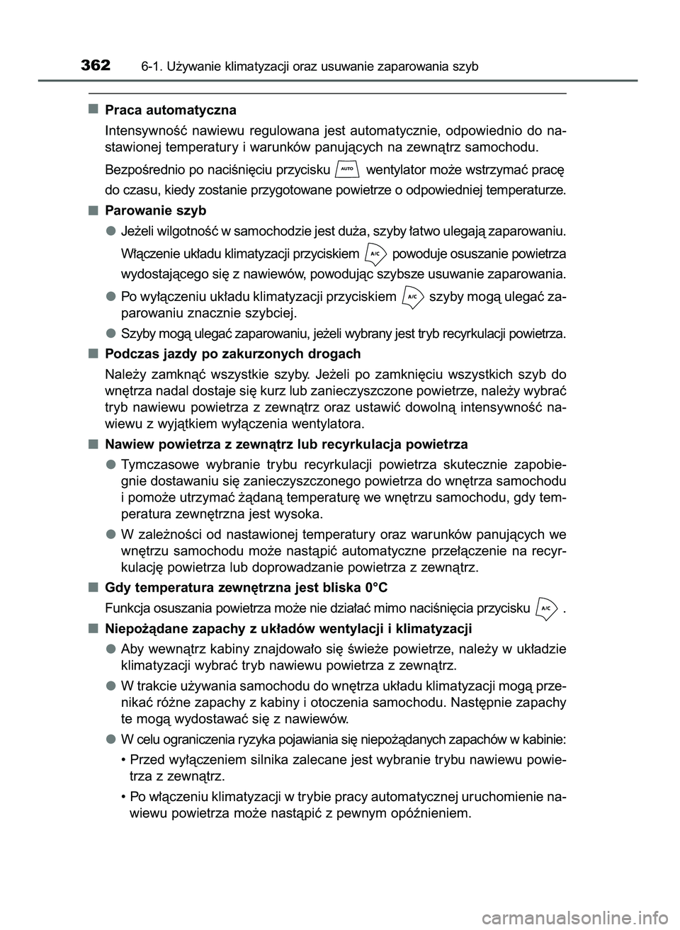 TOYOTA AYGO 2021  Instrukcja obsługi (in Polish) Praca automatyczna
IntensywnoÊç  nawiewu  regulowana  jest  automatycznie,  odpowiednio  do  na-
stawionej temperatury i warunków panujàcych na zewnàtrz samochodu.
BezpoÊrednio po naciÊni´ciu 