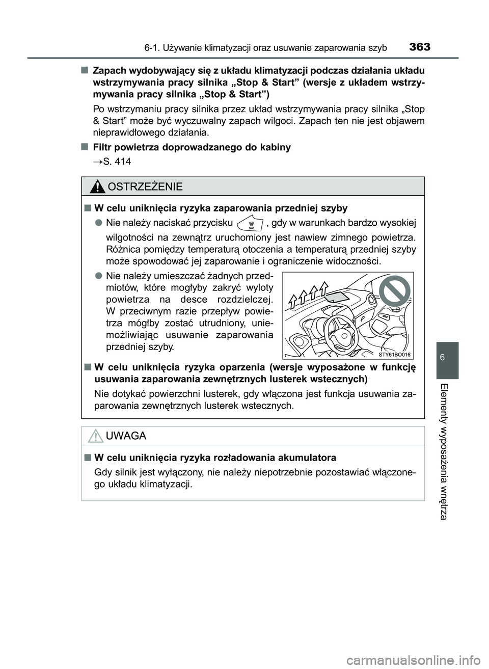 TOYOTA AYGO 2021  Instrukcja obsługi (in Polish) Zapach wydobywajàcy si´ z uk∏adu klimatyzacji podczas dzia∏ania uk∏adu
wstrzymywania  pracy  silnika  „Stop  &  Start”  (wersje  z uk∏adem  wstrzy-
mywania pracy silnika „Stop & Start
