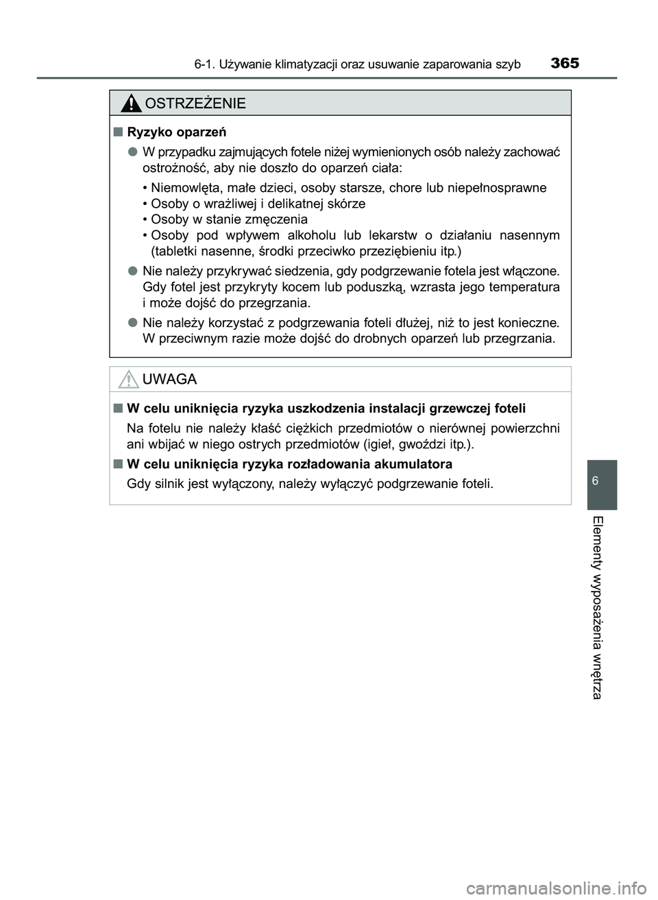 TOYOTA AYGO 2021  Instrukcja obsługi (in Polish) 6-1. U˝ywanie klimatyzacji oraz usuwanie zaparowania szyb365
6
Elementy wyposa˝enia wn´trza
W celu unikni´cia ryzyka uszkodzenia instalacji grzewczej foteli
Na  fotelu  nie  nale˝y  k∏aÊç  c