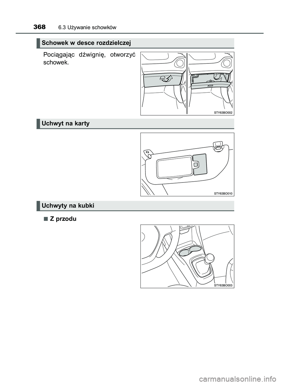TOYOTA AYGO 2021  Instrukcja obsługi (in Polish) Pociàgajàc  dêwigni´,  otworzyç
schowek.
Z przodu
3686.3 U˝ywanie schowków
Uchwyt na karty
Uchwyty na kubki
Schowek w desce rozdzielczej
59 AYGO OM9A012E  25/11/20  16:46  Page 368    (Black pl