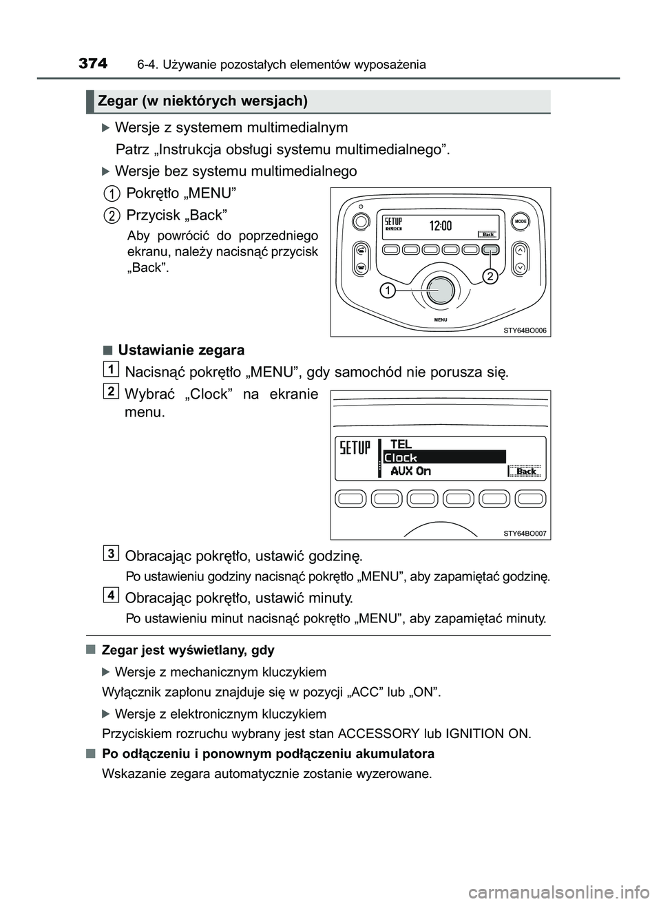 TOYOTA AYGO 2021  Instrukcja obsługi (in Polish) óWersje z systemem multimedialnym
Patrz „Instrukcja obs∏ugi systemu multimedialnego”.
óWersje bez systemu multimedialnego
Pokr´t∏o „MENU”
Przycisk „Back”
Aby  powróciç  do  poprze