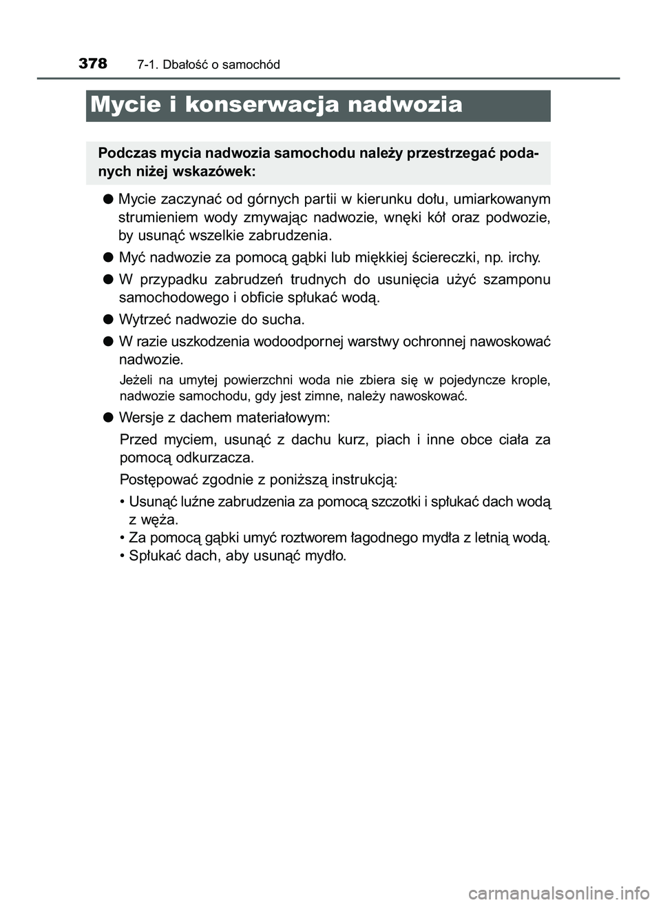TOYOTA AYGO 2021  Instrukcja obsługi (in Polish) Mycie  zaczynaç  od  górnych  par tii  w kierunku  do∏u,  umiarkowanym
strumieniem  wody  zmywajàc  nadwozie,  wn´ki  kó∏  oraz  podwozie,
by usunàç wszelkie zabrudzenia.
Myç nadwozie za p