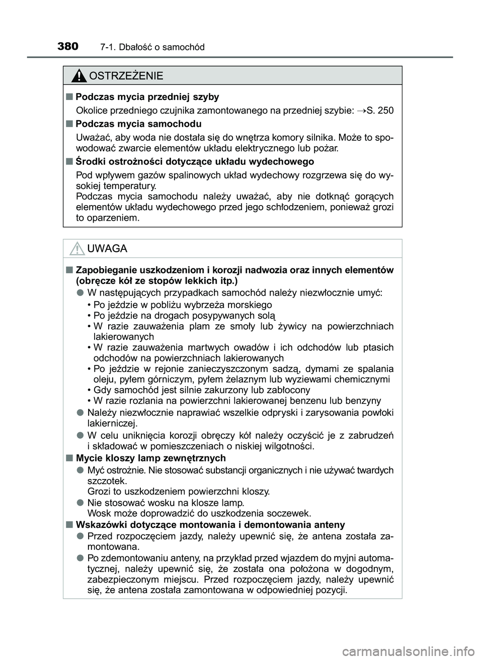 TOYOTA AYGO 2021  Instrukcja obsługi (in Polish) 3807-1. Dba∏oÊç o samochód
Zapobieganie uszkodzeniom i korozji nadwozia oraz innych elementów
(obr´cze kó∏ ze stopów lekkich itp.)
W nast´pujàcych przypadkach samochód nale˝y niezw∏o
