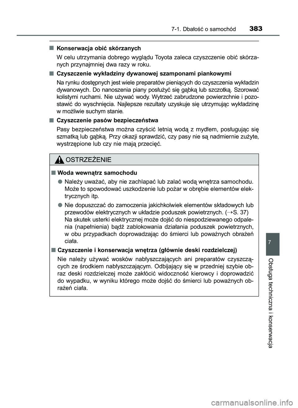 TOYOTA AYGO 2021  Instrukcja obsługi (in Polish) Konserwacja obiç skórzanych
W celu utrzymania dobrego wyglàdu Toyota zaleca czyszczenie obiç skórza-
nych przynajmniej dwa razy w roku.
Czyszczenie wyk∏adziny dywanowej szamponami piankowymi
Na