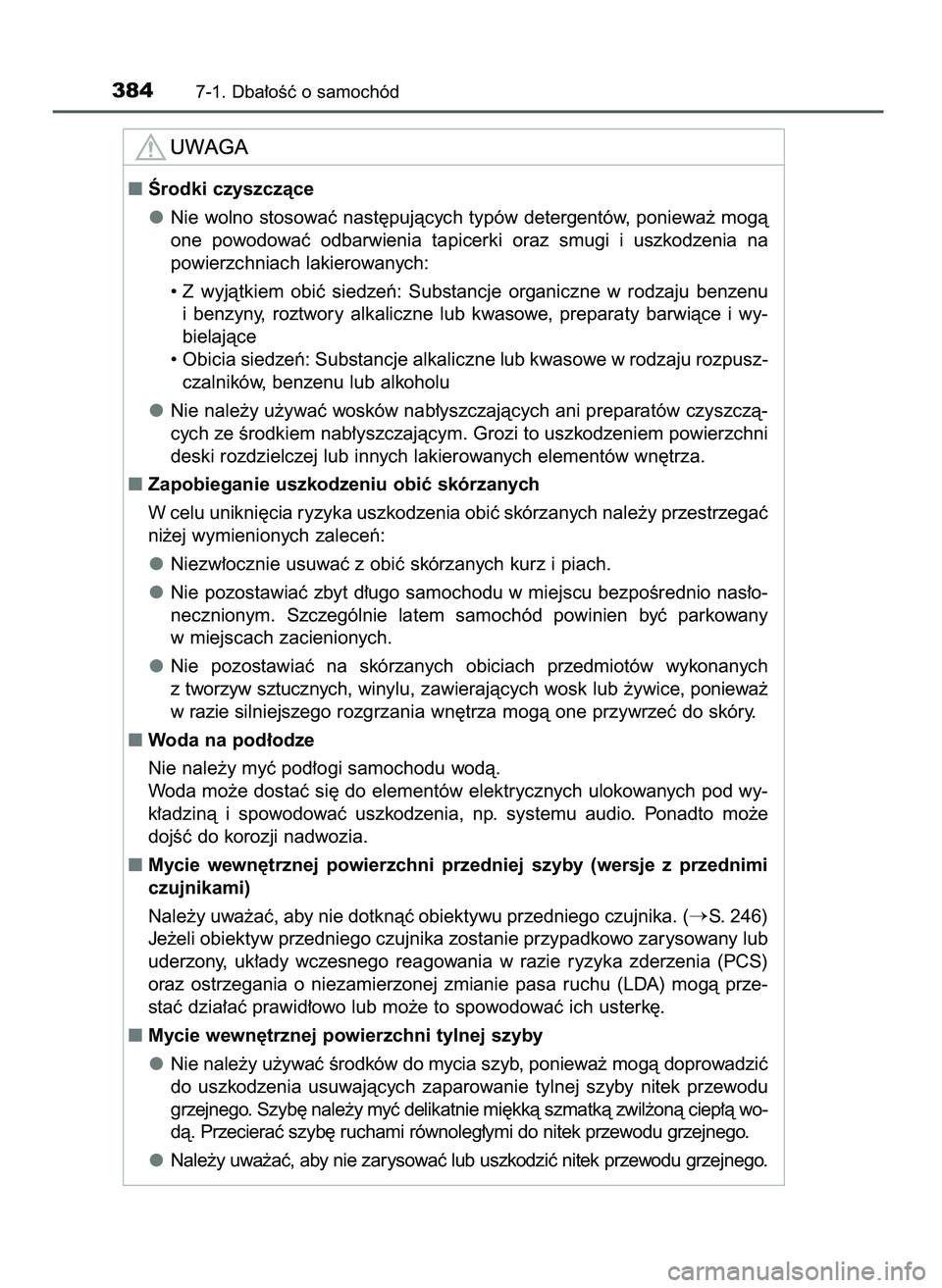 TOYOTA AYGO 2021  Instrukcja obsługi (in Polish) 3847-1. Dba∏oÊç o samochód
Ârodki czyszczàce
Nie wolno stosowaç nast´pujàcych typów detergentów, poniewa˝ mogà
one  powodowaç  odbarwienia  tapicerki  oraz  smugi  i uszkodzenia  na
po