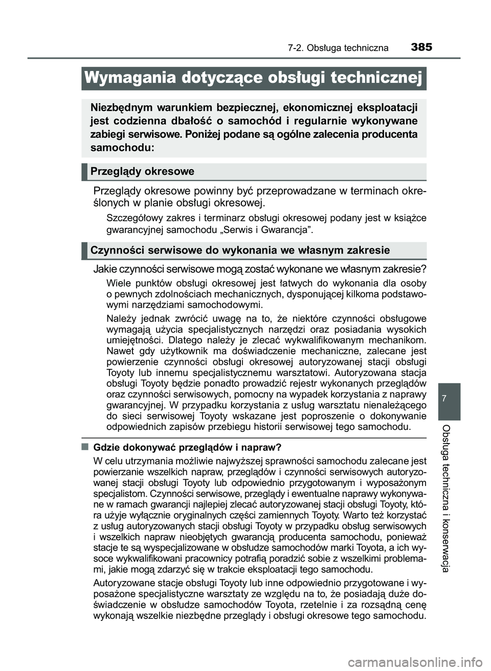 TOYOTA AYGO 2021  Instrukcja obsługi (in Polish) Przeglàdy okresowe powinny byç przeprowadzane w terminach okre-
Êlonych w planie obs∏ugi okresowej.
Szczegó∏owy  zakres  i terminarz  obs∏ugi  okresowej  podany  jest  w ksià˝ce
gwarancyjn