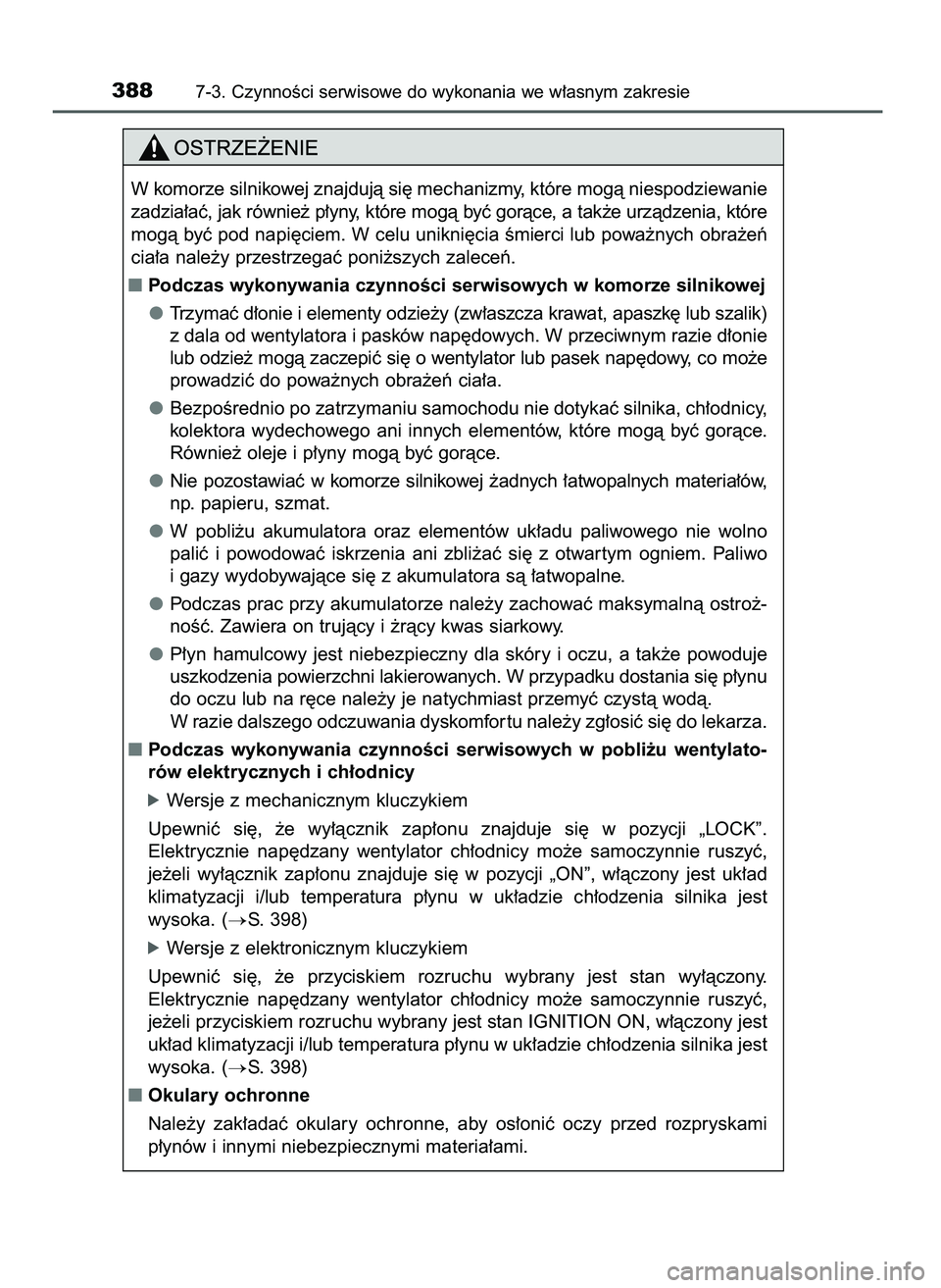 TOYOTA AYGO 2021  Instrukcja obsługi (in Polish) 3887-3. CzynnoÊci serwisowe do wykonania we w∏asnym zakresie
W komorze silnikowej znajdujà si´ mechanizmy, które mogà niespodziewanie
zadzia∏aç, jak równie˝ p∏yny, które mogà byç gor