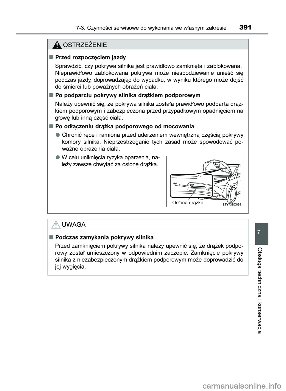 TOYOTA AYGO 2021  Instrukcja obsługi (in Polish) 7-3. CzynnoÊci serwisowe do wykonania we w∏asnym zakresie391
7
Obs∏uga techniczna i konserwacja
Przed rozpocz´ciem jazdy
Sprawdziç, czy pokrywa silnika jest prawid∏owo zamkni´ta i zablokowa