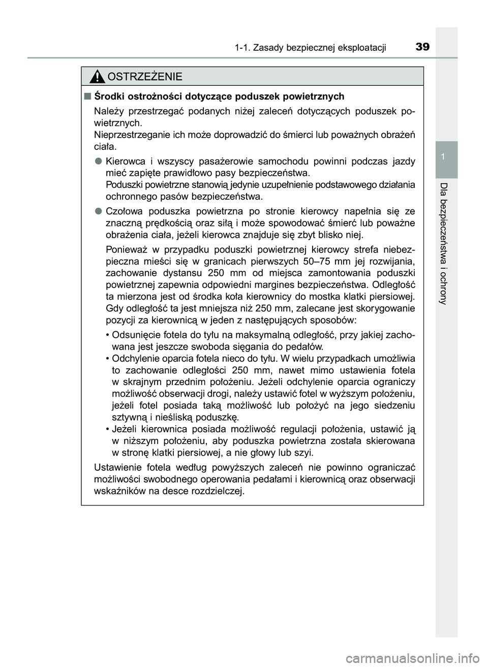 TOYOTA AYGO 2021  Instrukcja obsługi (in Polish) 1-1. Zasady bezpiecznej eksploatacji39
1
Dla bezpieczeƒstwa i ochrony
Ârodki ostro˝noÊci dotyczàce poduszek powietrznych
Nale˝y  przestrzegaç  podanych  ni˝ej  zaleceƒ  dotyczàcych  podusze