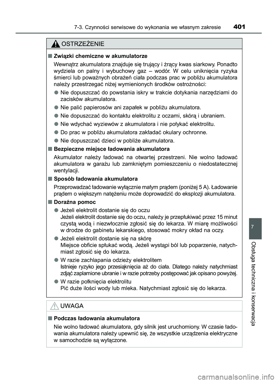 TOYOTA AYGO 2021  Instrukcja obsługi (in Polish) 7-3. CzynnoÊci serwisowe do wykonania we w∏asnym zakresie401
7
Obs∏uga techniczna i konserwacja
Zwiàzki chemiczne w akumulatorze
Wewnàtrz akumulatora znajduje si´ trujàcy i ˝ràcy kwas siar
