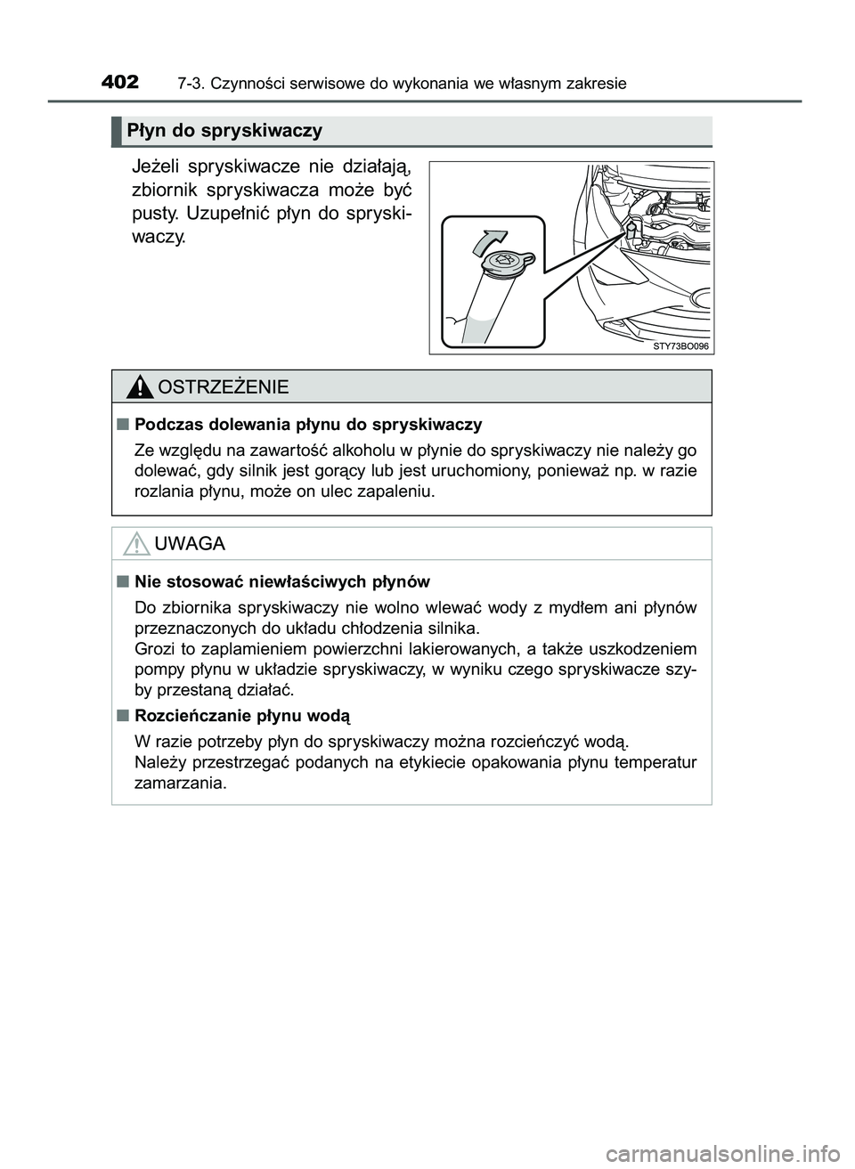 TOYOTA AYGO 2021  Instrukcja obsługi (in Polish) Je˝eli  spryskiwacze  nie  dzia∏ajà,
zbiornik  spryskiwacza  mo˝e  byç
pusty.  Uzupe∏niç  p∏yn  do  spryski-
waczy.
4027-3. CzynnoÊci serwisowe do wykonania we w∏asnym zakresie
P∏yn do