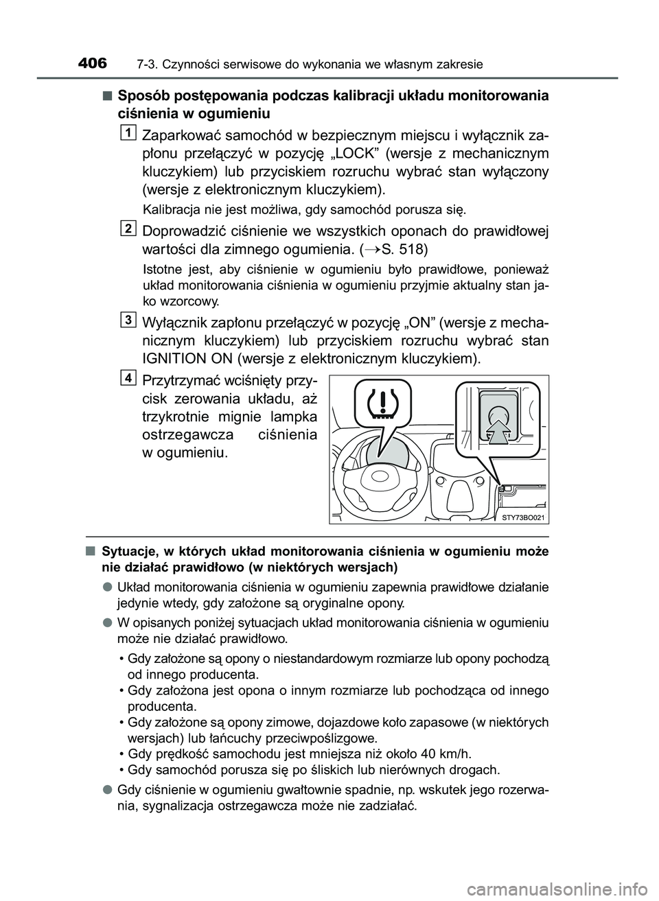 TOYOTA AYGO 2021  Instrukcja obsługi (in Polish) Sposób post´powania podczas kalibracji uk∏adu monitorowania
ciÊnienia w ogumieniu
Zaparkowaç samochód w bezpiecznym miejscu i wy∏àcznik za-
p∏onu  prze∏àczyç  w pozycj´  „LOCK”  (