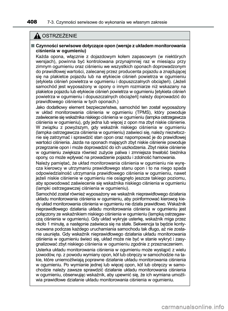 TOYOTA AYGO 2021  Instrukcja obsługi (in Polish) 4087-3. CzynnoÊci serwisowe do wykonania we w∏asnym zakresie
CzynnoÊci serwisowe dotyczàce opon (wersje z uk∏adem monitorowania
ciÊnienia w ogumieniu)
Ka˝da  opona,  w∏àcznie  z dojazdowy