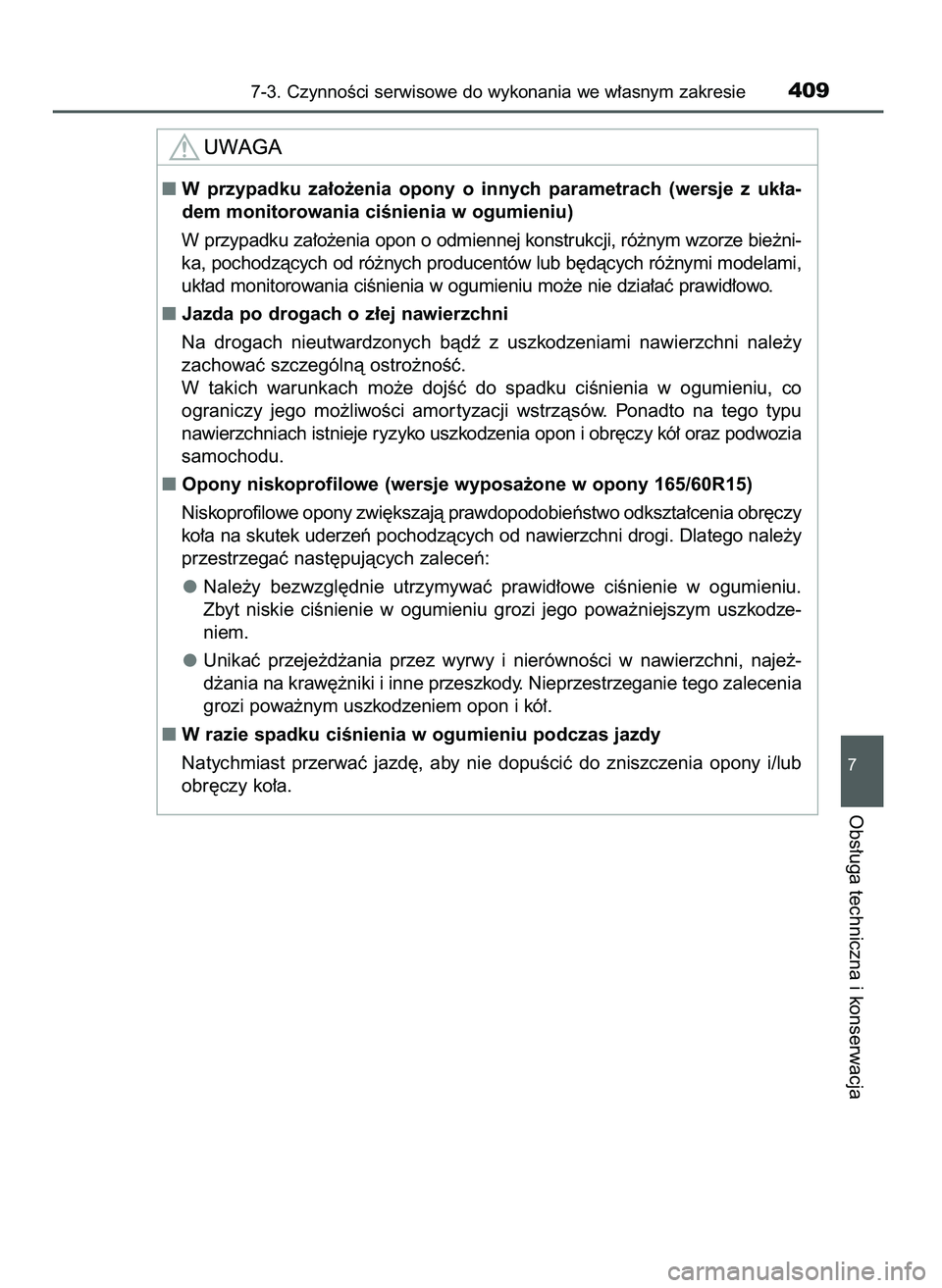 TOYOTA AYGO 2021  Instrukcja obsługi (in Polish) 7-3. CzynnoÊci serwisowe do wykonania we w∏asnym zakresie409
7
Obs∏uga techniczna i konserwacja
W przypadku  za∏o˝enia  opony  o innych  parametrach  (wersje  z uk∏a-
dem monitorowania ciÊ
