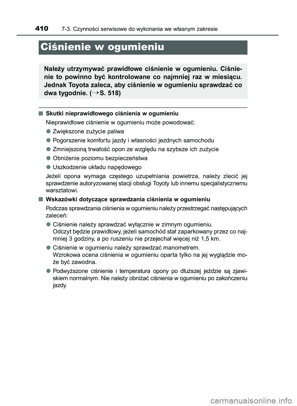 TOYOTA AYGO 2021  Instrukcja obsługi (in Polish) Skutki nieprawid∏owego ciÊnienia w ogumieniu
Nieprawid∏owe ciÊnienie w ogumieniu mo˝e powodowaç:
Zwi´kszone zu˝ycie paliwa
Pogorszenie komfor tu jazdy i w∏asnoÊci jezdnych samochodu
Zmnie