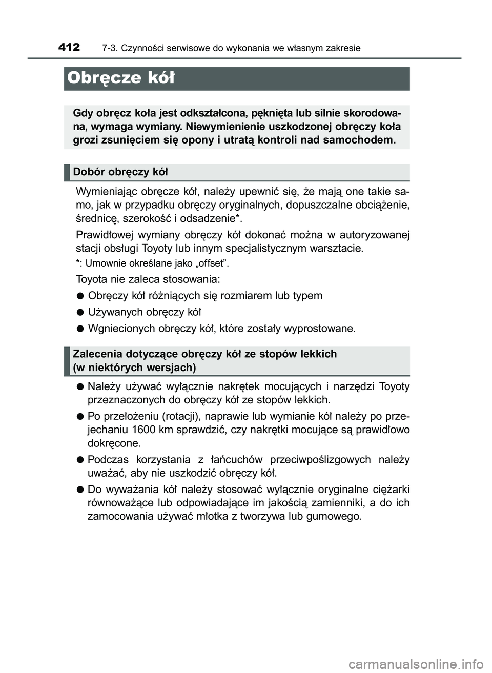 TOYOTA AYGO 2021  Instrukcja obsługi (in Polish) Wymieniajàc  obr´cze  kó∏,  nale˝y  upewniç  si´,  ˝e  majà  one  takie  sa-
mo, jak w przypadku obr´czy oryginalnych, dopuszczalne obcià˝enie,
Êrednic´, szerokoÊç i odsadzenie*.
Praw