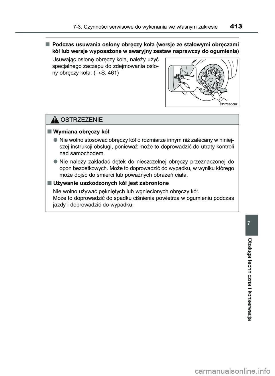 TOYOTA AYGO 2021  Instrukcja obsługi (in Polish) Podczas usuwania os∏ony obr´czy ko∏a (wersje ze stalowymi obr´czami
kó∏ lub wersje wyposa˝one w awaryjny zestaw naprawczy do ogumienia)
Usuwajàc os∏on´ obr´czy ko∏a, nale˝y u˝yç
sp