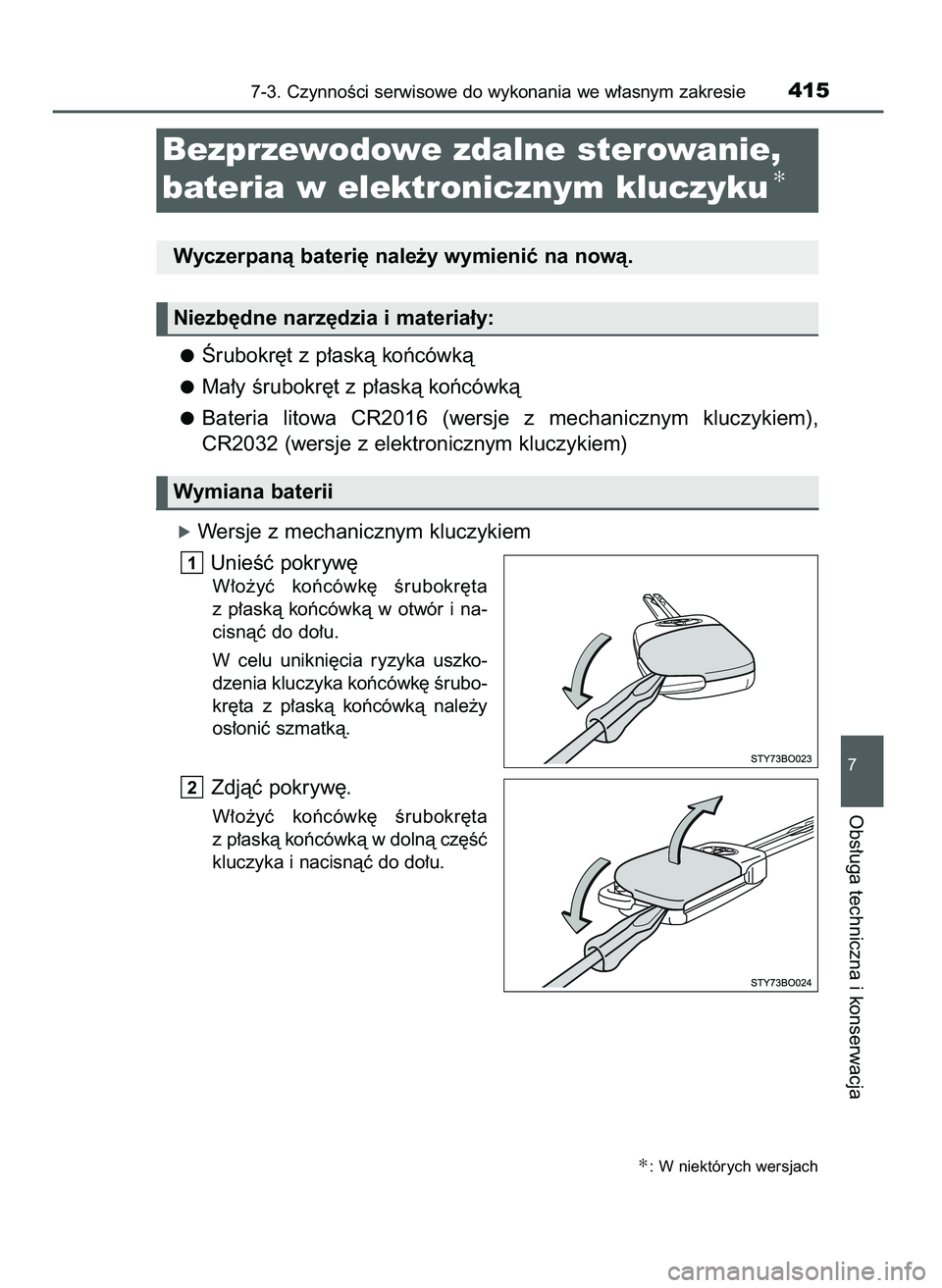 TOYOTA AYGO 2021  Instrukcja obsługi (in Polish) Ârubokr´t z p∏askà koƒcówkà
Ma∏y Êrubokr´t z p∏askà koƒcówkà
Bateria  litowa  CR2016  (wersje  z mechanicznym  kluczykiem),
CR2032 (wersje z elektronicznym kluczykiem)
óWersje z mec