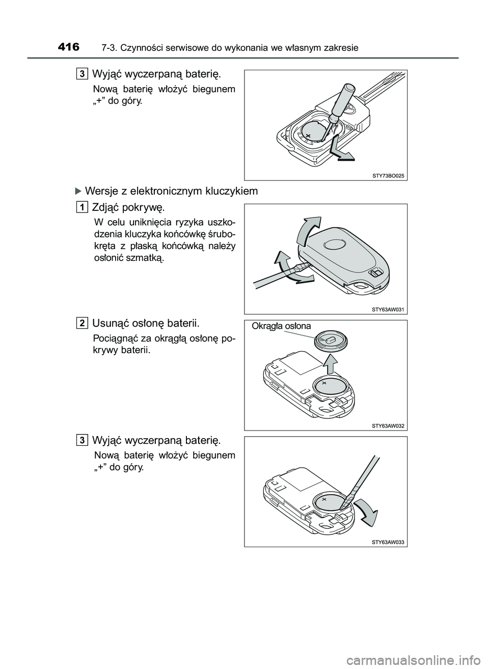 TOYOTA AYGO 2021  Instrukcja obsługi (in Polish) Wyjàç wyczerpanà bateri´.
Nowà  bateri´  w∏o˝yç  biegunem
„+” do góry.
óWersje z elektronicznym kluczykiem
Zdjàç pokryw´.
W celu  unikni´cia  ryzyka  uszko-
dzenia kluczyka koƒcó