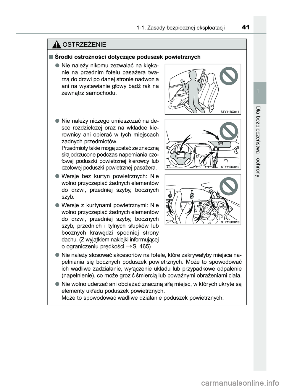 TOYOTA AYGO 2021  Instrukcja obsługi (in Polish) 1-1. Zasady bezpiecznej eksploatacji41
1
Dla bezpieczeƒstwa i ochrony
Ârodki ostro˝noÊci dotyczàce poduszek powietrznych
Nie  nale˝y  nikomu  zezwalaç  na  kl´ka-
nie  na  przednim  fotelu  p