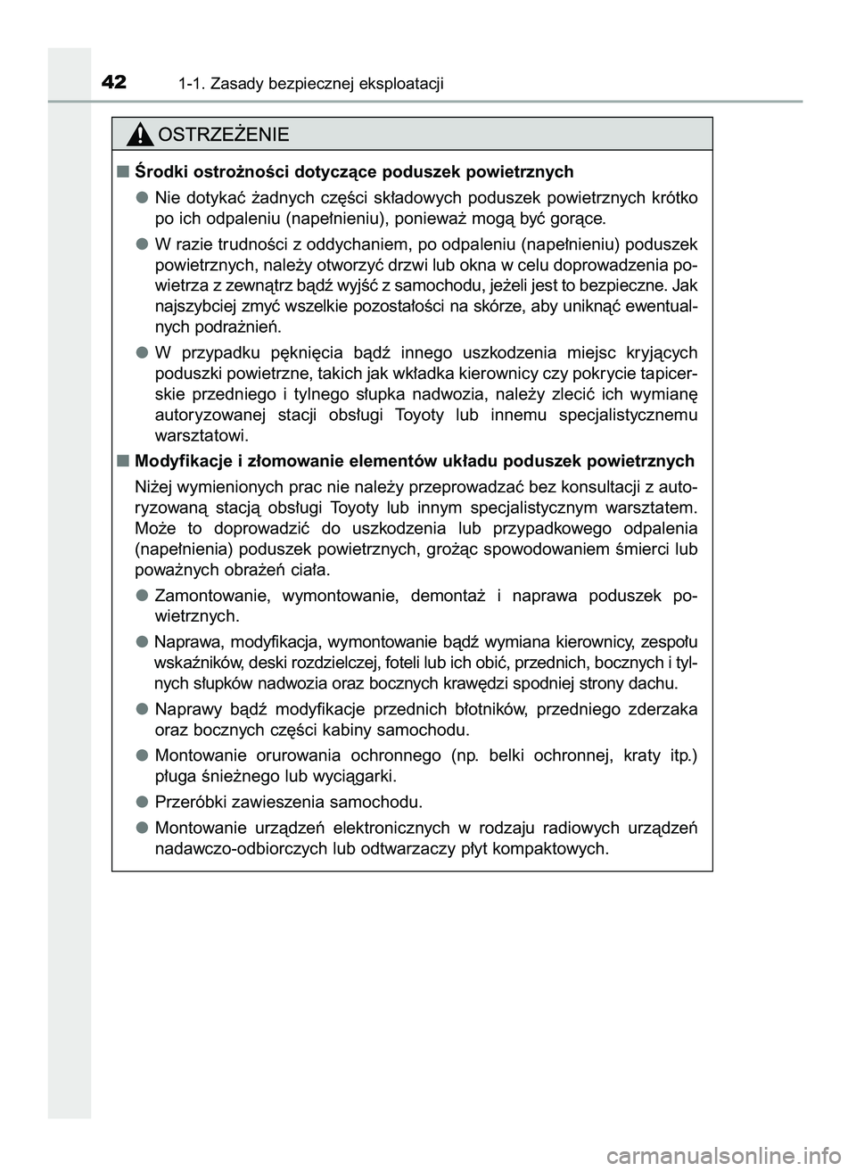 TOYOTA AYGO 2021  Instrukcja obsługi (in Polish) 421-1. Zasady bezpiecznej eksploatacji
Ârodki ostro˝noÊci dotyczàce poduszek powietrznych
Nie  dotykaç  ˝adnych  cz´Êci  sk∏adowych  poduszek  powietrznych  krótko
po ich odpaleniu (nape