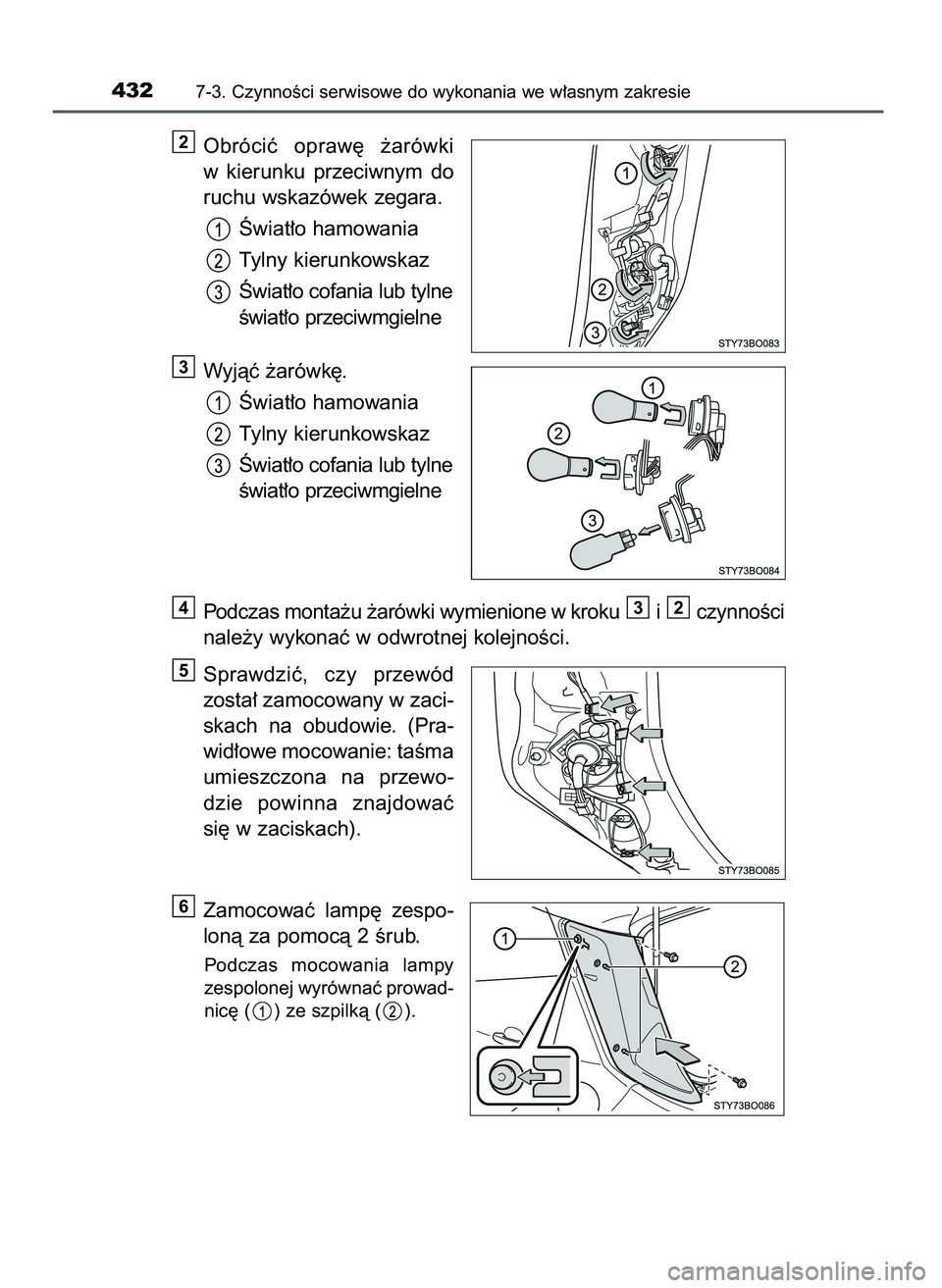 TOYOTA AYGO 2021  Instrukcja obsługi (in Polish) Obróciç  opraw´  ˝arówki
w kierunku  przeciwnym  do
ruchu wskazówek zegara.
Âwiat∏o hamowania
Tylny kierunkowskaz
Âwiat∏o cofania lub tylne
Êwiat∏o przeciwmgielne
Wyjàç ˝arówk´.
Â