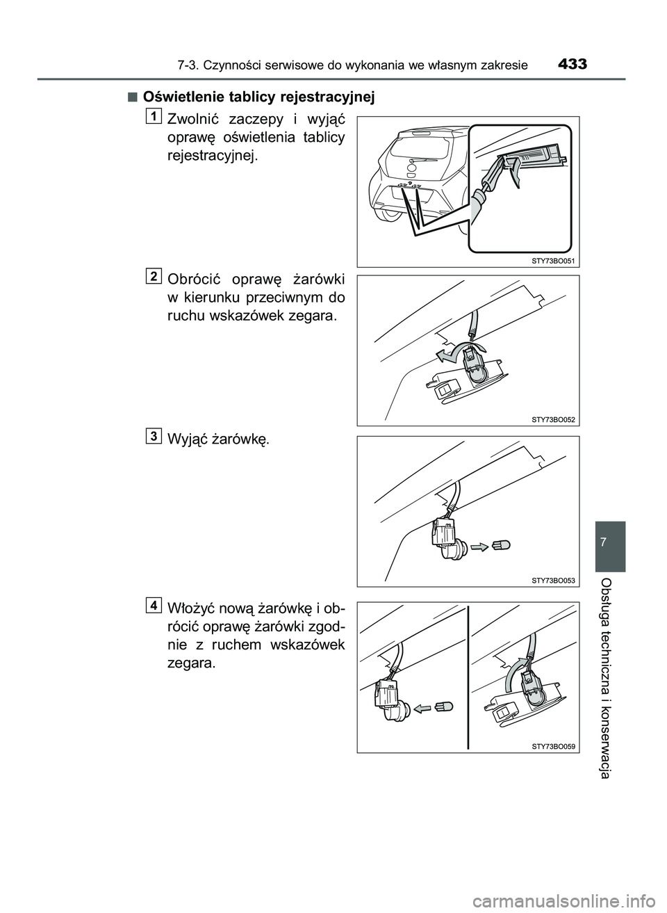 TOYOTA AYGO 2021  Instrukcja obsługi (in Polish) OÊwietlenie tablicy rejestracyjnej
Zwolniç  zaczepy  i wyjàç
opraw´  oÊwietlenia  tablicy
rejestracyjnej.
Obróciç  opraw´  ˝arówki
w kierunku  przeciwnym  do
ruchu wskazówek zegara.
Wyjà
