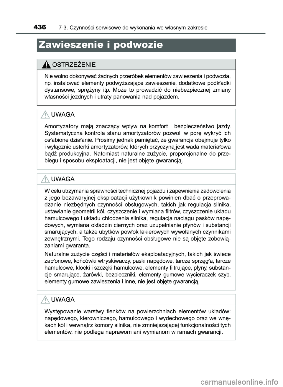 TOYOTA AYGO 2021  Instrukcja obsługi (in Polish) 4367-3. CzynnoÊci serwisowe do wykonania we w∏asnym zakresie
Zawieszenie i podwozie
Nie wolno dokonywaç ˝adnych przeróbek elementów zawieszenia i podwozia,
np.  instalowaç  elementy  podwy˝sz