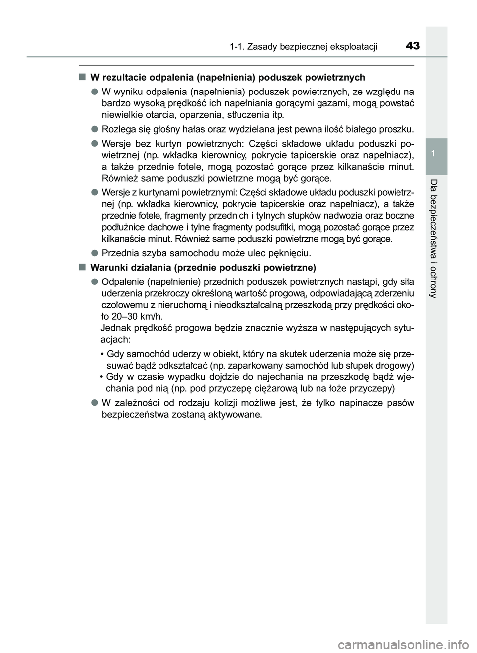 TOYOTA AYGO 2021  Instrukcja obsługi (in Polish) W rezultacie odpalenia (nape∏nienia) poduszek powietrznych
W wyniku odpalenia (nape∏nienia) poduszek powietrznych, ze wzgl´du na
bardzo wysokà pr´dkoÊç ich nape∏niania goràcymi gazami, mog