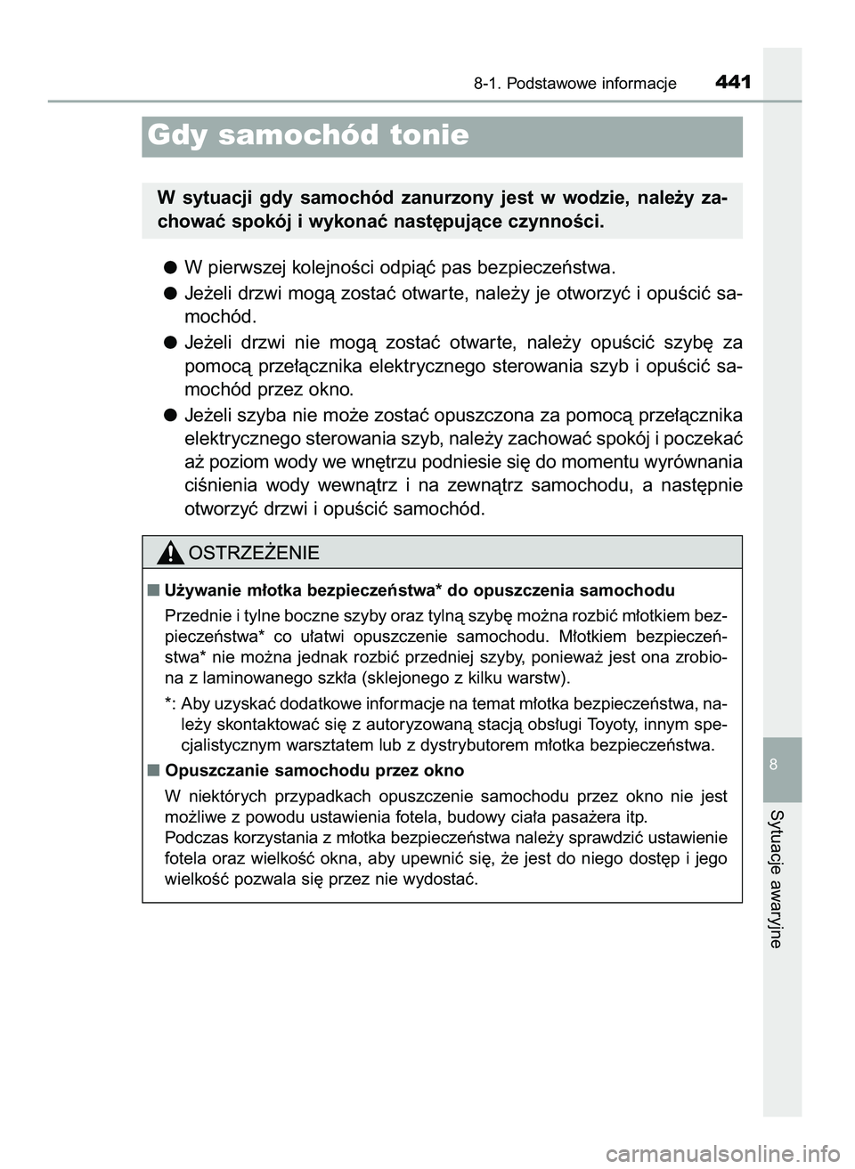 TOYOTA AYGO 2021  Instrukcja obsługi (in Polish) W pierwszej kolejnoÊci odpiàç pas bezpieczeƒstwa.
Je˝eli drzwi mogà zostaç otwar te, nale˝y je otworzyç i opuÊciç sa-
mochód.
Je˝eli  drzwi  nie  mogà  zostaç  otwar te,  nale˝y  opuÊ