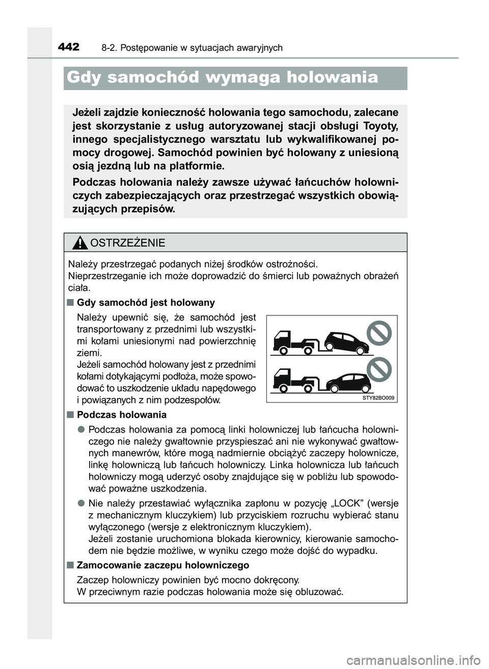 TOYOTA AYGO 2021  Instrukcja obsługi (in Polish) 4428-2. Post´powanie w sytuacjach awaryjnych
Gdy samochód wymaga holowania
Je˝eli zajdzie koniecznoÊç holowania tego samochodu, zalecane
jest  skorzystanie  z us∏ug  autoryzowanej  stacji  obs