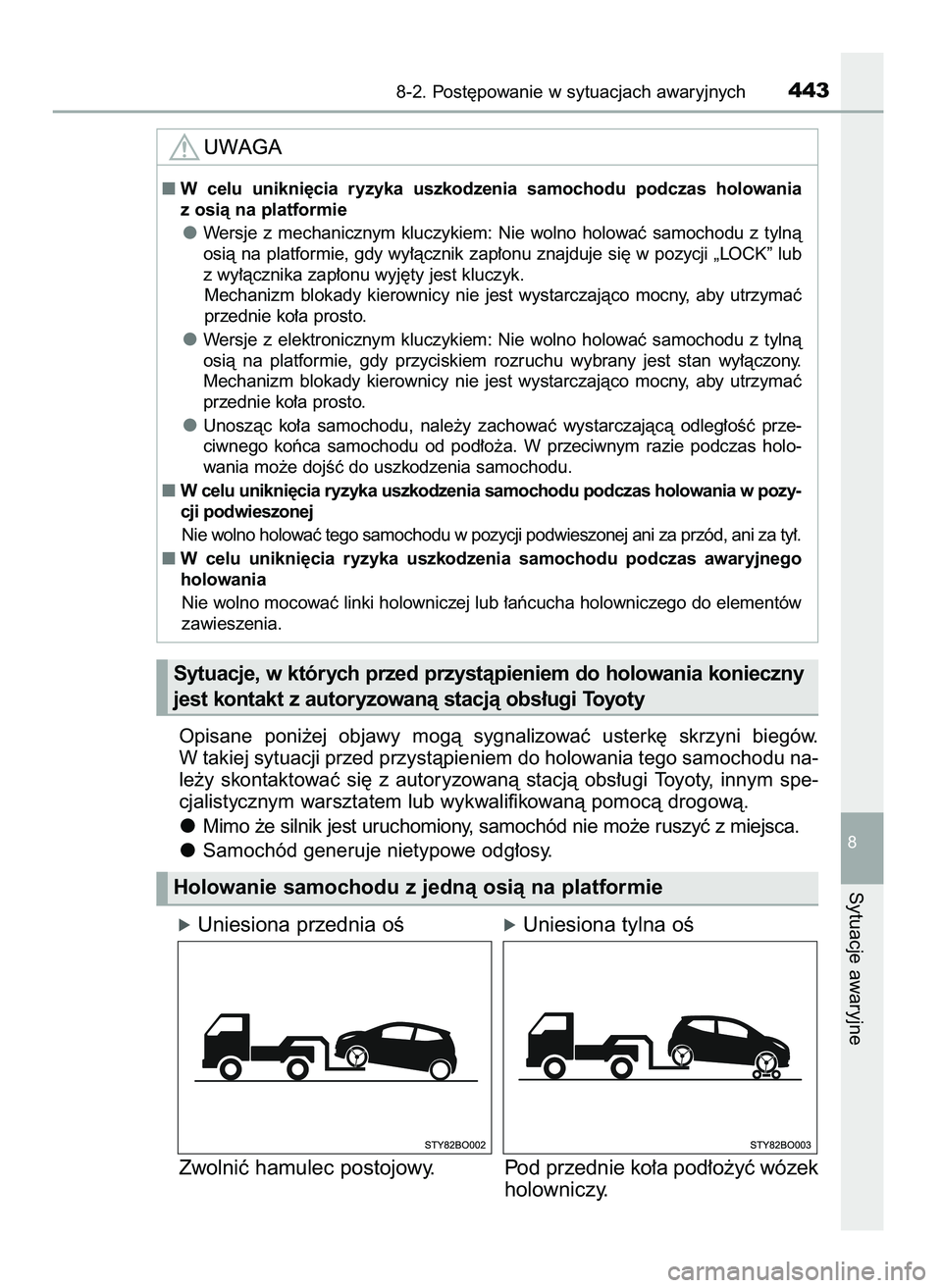 TOYOTA AYGO 2021  Instrukcja obsługi (in Polish) Opisane  poni˝ej  objawy  mogà  sygnalizowaç  usterk´  skrzyni  biegów.
W takiej sytuacji przed przystàpieniem do holowania tego samochodu na-
le˝y  skontaktowaç  si´  z autoryzowanà  stacj
