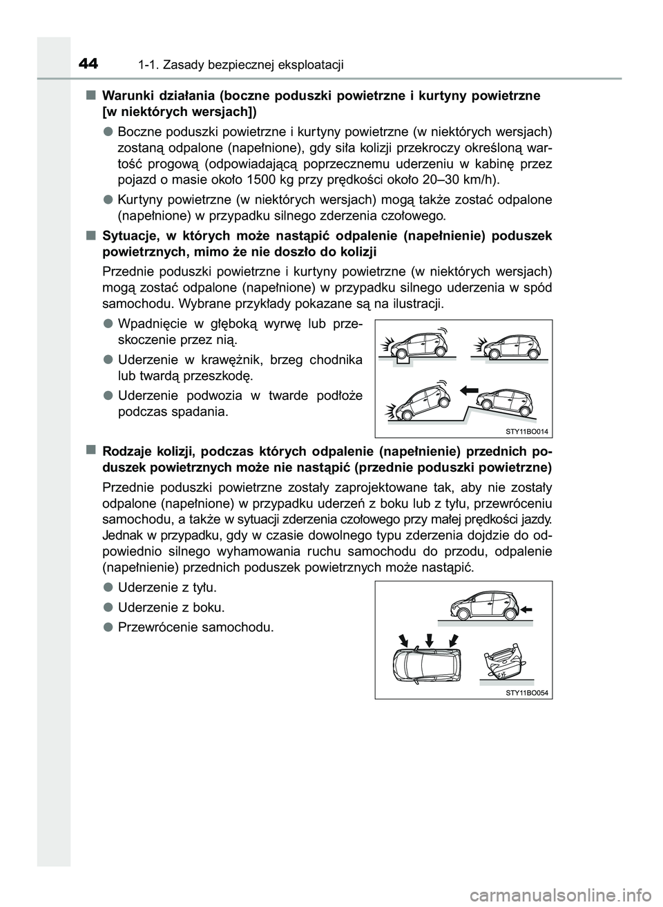 TOYOTA AYGO 2021  Instrukcja obsługi (in Polish) Warunki  dzia∏ania  (boczne  poduszki  powietrzne  i kurtyny  powietrzne
[w niektórych wersjach])
Boczne poduszki powietrzne i kur tyny powietrzne (w niektórych wersjach)
zostanà  odpalone  (nape